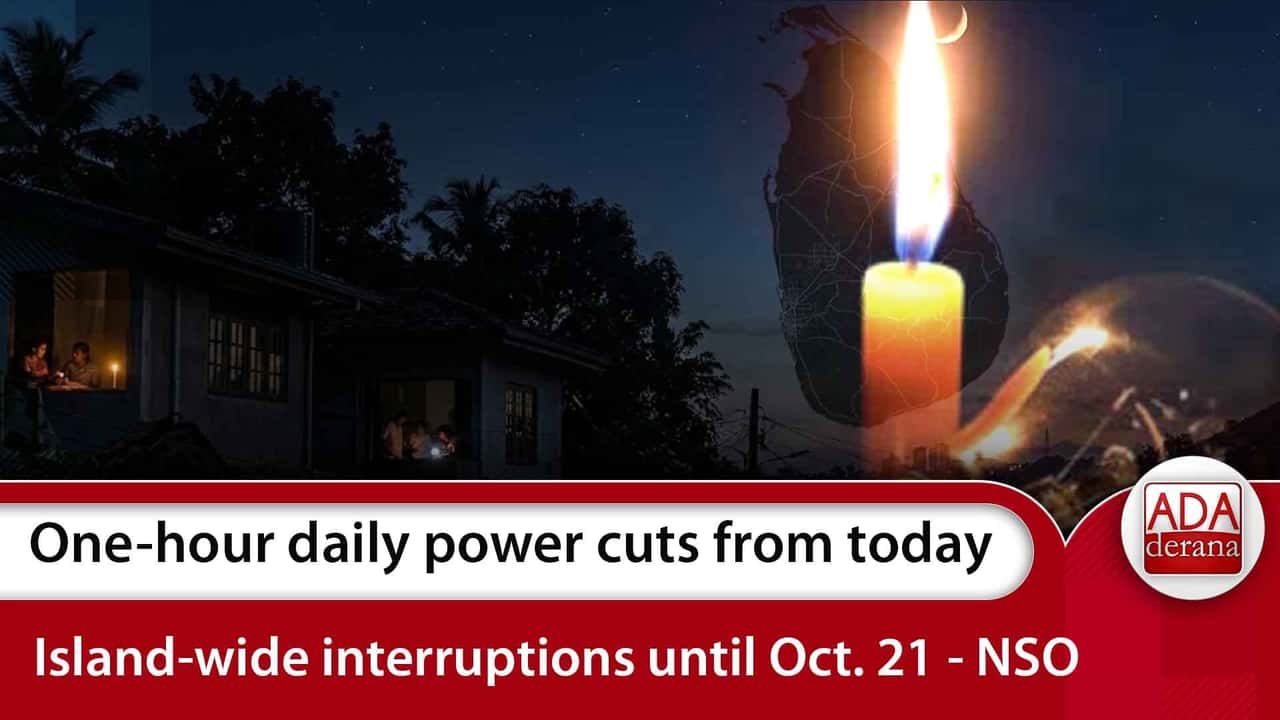 One-hour daily power cuts from today Island-wide interruptions until Oct. 21 - NSO